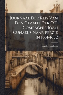 bokomslag Journaal Der Reis Van Den Gezant Der O.T. Compagnie Joan Cunaeus Naar Perzië in 1651-1652