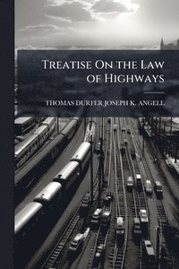 bokomslag Treatise On the Law of Highways