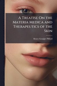 bokomslag Treatise On the Materia Medica and Therapeutics of the Skin