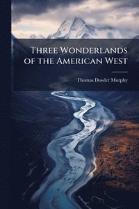bokomslag Three Wonderlands of the American West