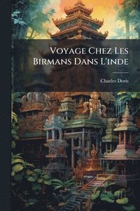 bokomslag Voyage Chez Les Birmans Dans L'inde