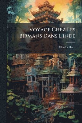 bokomslag Voyage Chez Les Birmans Dans L'inde