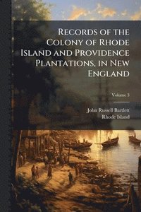 bokomslag Records of the Colony of Rhode Island and Providence Plantations, in New England