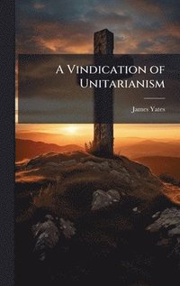 bokomslag Vindication of Unitarianism