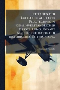 bokomslag Leitfaden der Luftschiffahrt und Flugtechnik in gemeinverständlicher Darstellung und mit BerÃ1/4cksichtigung der historischen Entwicklung