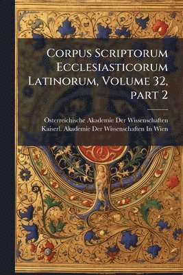 bokomslag Corpus Scriptorum Ecclesiasticorum Latinorum, Volume 32, part 2