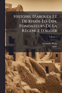 bokomslag Histoire D'aroudj Et De Khaïr-Ed-Din, Fondateurs De La RÃ(c)gence D'alger