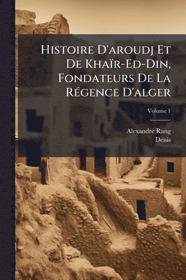 bokomslag Histoire D'aroudj Et De Khaïr-Ed-Din, Fondateurs De La RÃ(c)gence D'alger