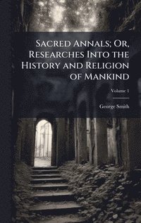 bokomslag Sacred Annals; Or, Researches Into the History and Religion of Mankind