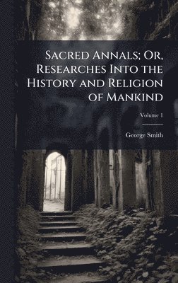 bokomslag Sacred Annals; Or, Researches Into the History and Religion of Mankind