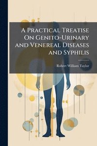 bokomslag Practical Treatise On Genito-Urinary and Venereal Diseases and Syphilis
