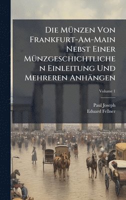 Paul Joseph, Eduard Fellner - MÃ1/4nzen Von Frankfurt-Am-Main Nebst Einer MÃ1/4nzgeschichtlichen Einleitung Und Mehreren Anhängen, Inbunden