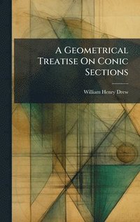 bokomslag A Geometrical Treatise On Conic Sections