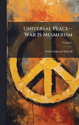 bokomslag Universal Peace--War Is Mesmerism