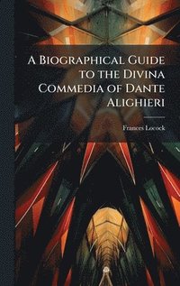 bokomslag Biographical Guide to the Divina Commedia of Dante Alighieri