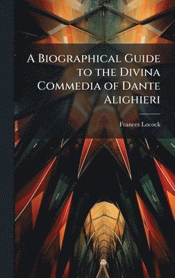 bokomslag Biographical Guide to the Divina Commedia of Dante Alighieri