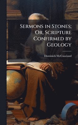 bokomslag Sermons in Stones; Or, Scripture Confirmed by Geology