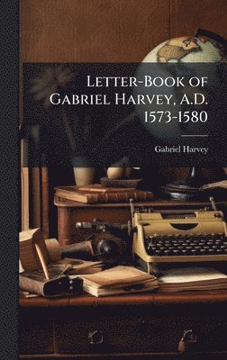 bokomslag Letter-Book of Gabriel Harvey, A.D. 1573-1580