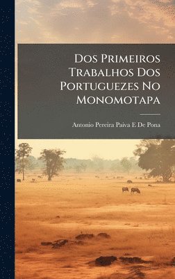 bokomslag Dos Primeiros Trabalhos Dos Portuguezes No Monomotapa