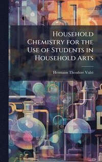 bokomslag Household Chemistry for the Use of Students in Household Arts