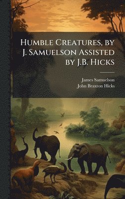 bokomslag Humble Creatures, by J. Samuelson Assisted by J.B. Hicks