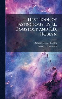 bokomslag First Book of Astronomy, by J.L. Comstock and R.D. Hoblyn