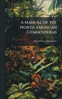bokomslag A Manual of the North American Gymnosperms