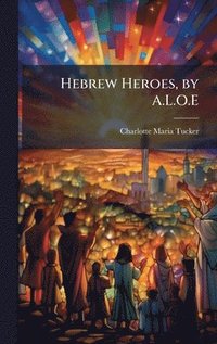 bokomslag Hebrew Heroes, by A.L.O.E