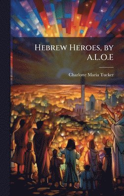 bokomslag Hebrew Heroes, by A.L.O.E