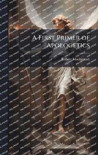 bokomslag First Primer of Apologetics