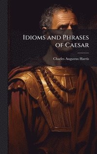 bokomslag Idioms and Phrases of Caesar