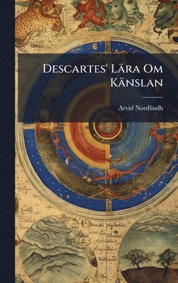 Arvid Nordlindh - Descartes' Lära Om Känslan, Inbunden