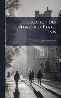 bokomslag L'Ã(c)ducation Des Nègres Aux Ã?tats-Unis