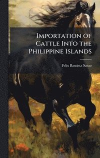 bokomslag Importation of Cattle Into the Philippine Islands