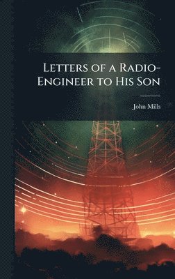 Letters of a Radio-Engineer to His Son