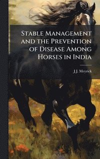 bokomslag Stable Management and the Prevention of Disease Among Horses in India