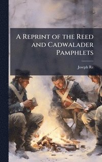 bokomslag Reprint of the Reed and Cadwalader Pamphlets
