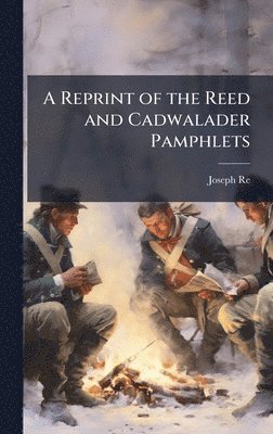 bokomslag Reprint of the Reed and Cadwalader Pamphlets