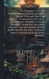 bokomslag De Opkomst Van Het Nederlandsch Gezag in Oost-Indie, Verzameling Van Onuitg. Stukken Uit Het Oud-Koloniaal Archief, Uitg. En Bewerkt Door J.K.J. De Jo