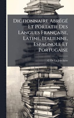 C de la Jonchère, C. de la Jonchère, C De La JonchÃ¨re - Dictionnaire AbrÃ(c)gÃ(c) Et Portatif Des Langues Française, Latine, Italienne, Espagnole Et Portugaise, Inbunden