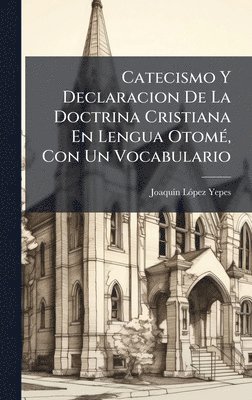 bokomslag Catecismo Y Declaracion De La Doctrina Cristiana En Lengua OtomÃ(c), Con Un Vocabulario