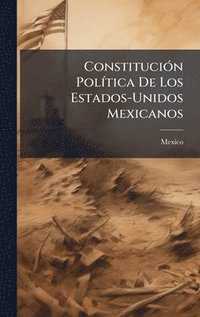 bokomslag ConstituciÃ3n PolÃ-tica De Los Estados-Unidos Mexicanos
