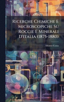 bokomslag Ricerche Chimiche E Microscopiche Su Roccie E Minerali D'italia (1875-1880)