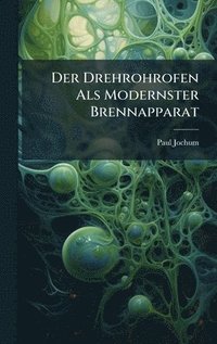 bokomslag Drehrohrofen Als Modernster Brennapparat