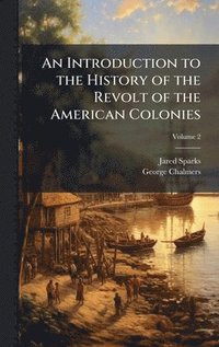 bokomslag An Introduction to the History of the Revolt of the American Colonies