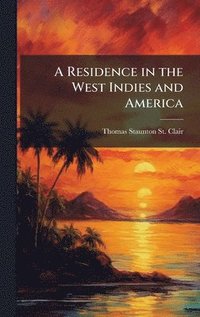 bokomslag Residence in the West Indies and America