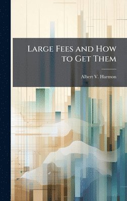bokomslag Large Fees and How to Get Them
