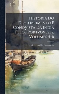 bokomslag Historia Do Descobrimento E Conqvista Da India Pelos Portvgveses, Volumes 4-6