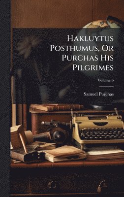 Samuel Purchas - Hakluytus Posthumus, Or Purchas His Pilgrimes, Inbunden