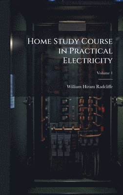 bokomslag Home Study Course in Practical Electricity